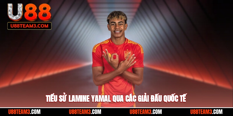 Tiểu sử Lamine Yamal qua các giải đấu quốc tế